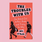 The Troubles With Us