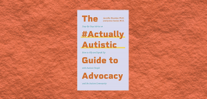 The #ActuallyAutistic Guide to Advocacy