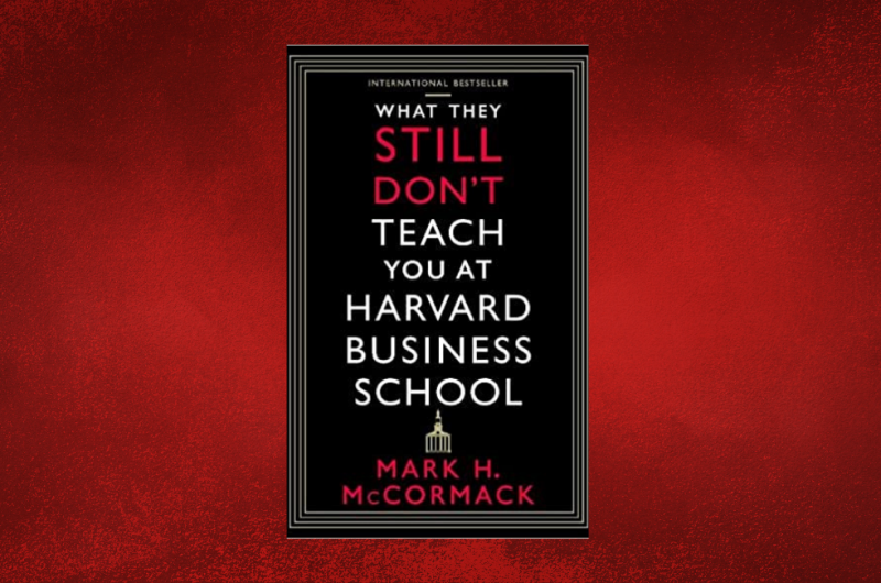 What They Still Don't Teach You At Harvard Business School by Mark McCormack