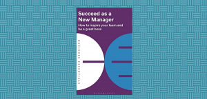 Succeed as a New Manager by Bloomsbury Business
