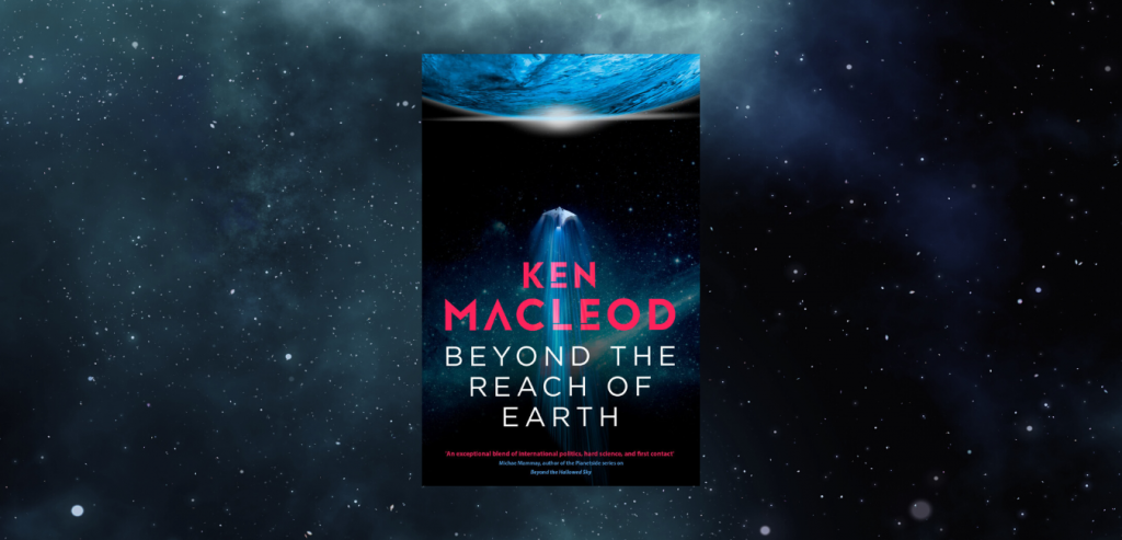 Beyond the Reach of Earth by Ken Macleod