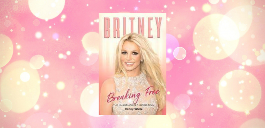 Britney: Breaking Free by Danny White