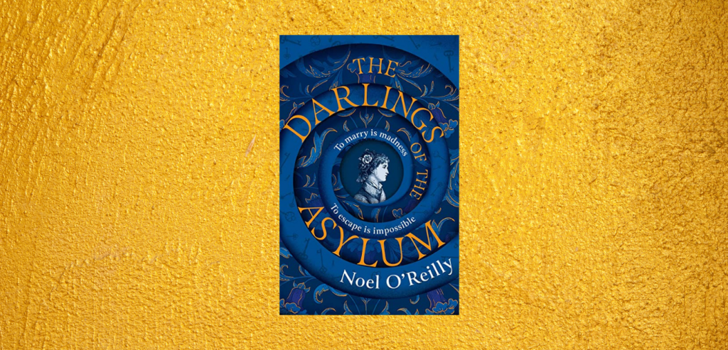 The Darlings of the Asylum by Noel O’Reilly