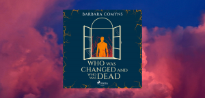 Who Was Changed and Who Was Dead by Barbara Comyns