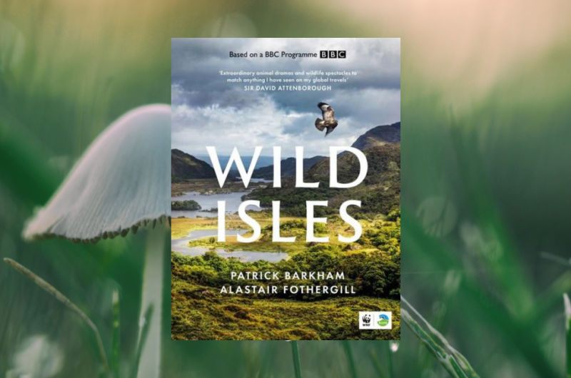 The Wild Isles by Patrick Barkham and Alastair Fothergill