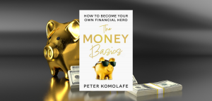 The Money Basics: How to Become Your Own Financial Hero by Peter Komolafe