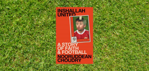 Inshallah United: A story of faith and football by Nooruddean Choudry