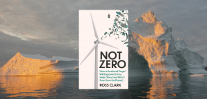 Not Zero: How an Irrational Target Will Impoverish You, Help China (and Won't Even Save the Planet) by Ross Clark