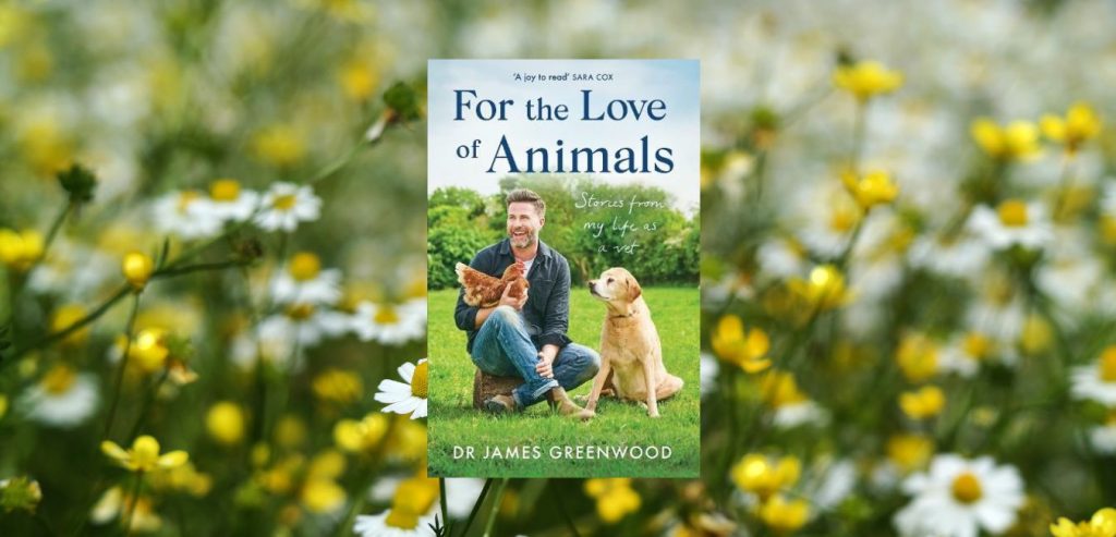 For the Love of Animals by Dr James Greenwood