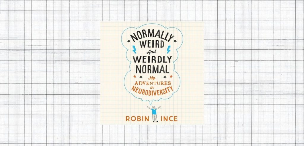 Normally Weird and Weirdly Normal: My Adventures in Neurodiversity by Robin Ince - 9781035036950