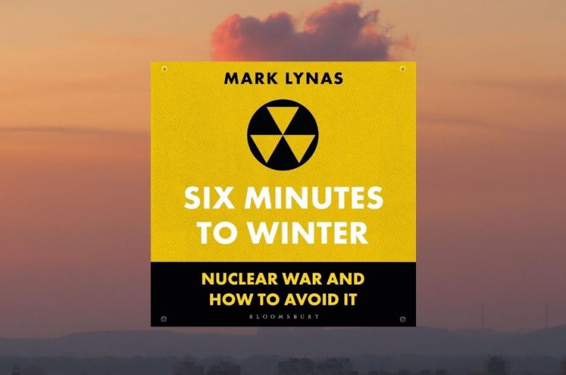 Six Minutes to Winter: Nuclear War and How to Avoid It by Mark Lynas