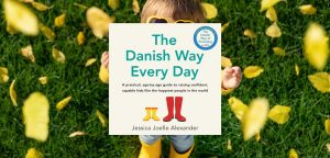 The Danish Way Every Day: A practical, age-by-age guide to raising confident, capable kids like the happiest people in the world by Jessica Joelle Alexander - 9781405560528