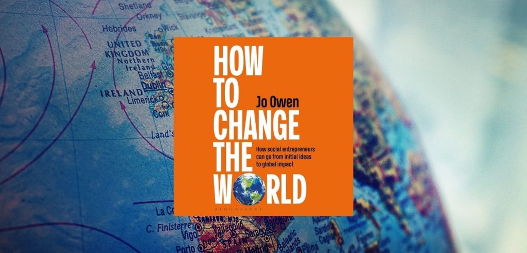 How to Change the World: The handbook for social entrepreneurs, donors and policy makers by Jo Owen