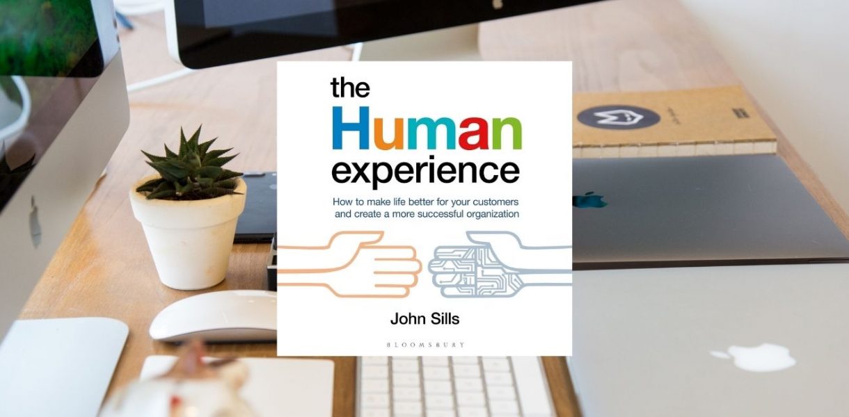 The Human Experience: How to Make Life Better For Your Customers And Create a More Successful Organisation by John Sills