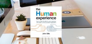 The Human Experience: How to Make Life Better For Your Customers And Create a More Successful Organisation by John Sills