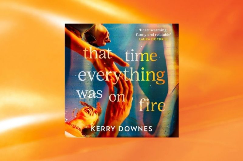 That Time Everything Was on Fire by Kerry Downes - 9780008665722