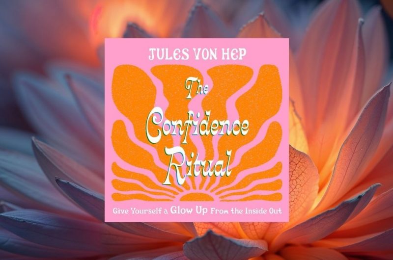 The Confidence Ritual: Give yourself a glow up from the inside out by Jules Von Hep - 9781405564106