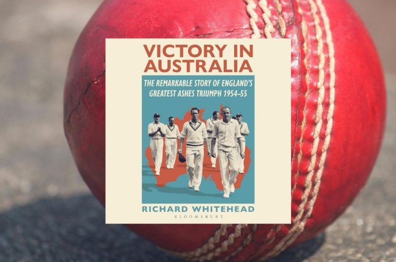 Victory in Australia: The Remarkable Story of England's Greatest Ashes Triumph 1954-55 by Richard Whitehead
