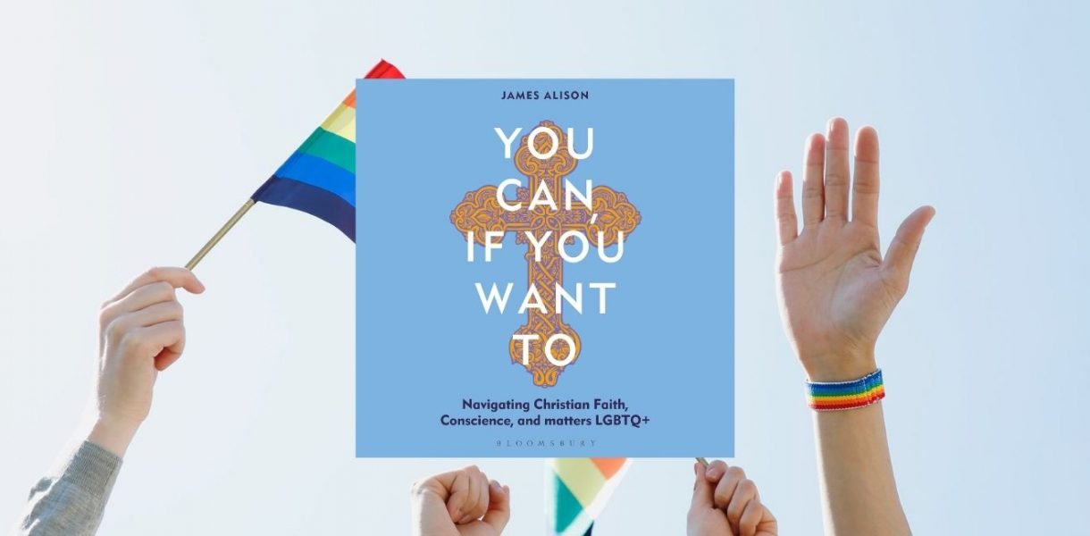 You Can, If You Want To: Navigating Christian Faith, Conscience, and matters LGBTQ+ by Rev James Alison