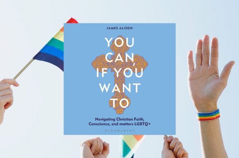 You Can, If You Want To: Navigating Christian Faith, Conscience, and matters LGBTQ+ by Rev James Alison