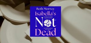 Isabella's Not Dead by Beth Morrey - 9780008555344