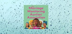 THE MARRIAGE MONITORING AUNTIE’S ASSOCIATION by Ola Awonubi - 9780008776589