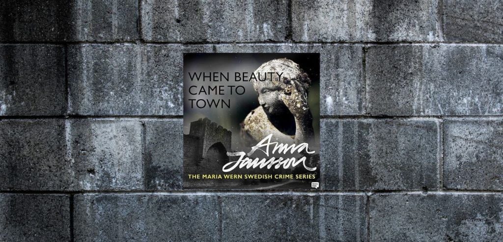 When Beauty Came to Town - The Maria Wern Swedish Crime Series (13) by Anna Jansson