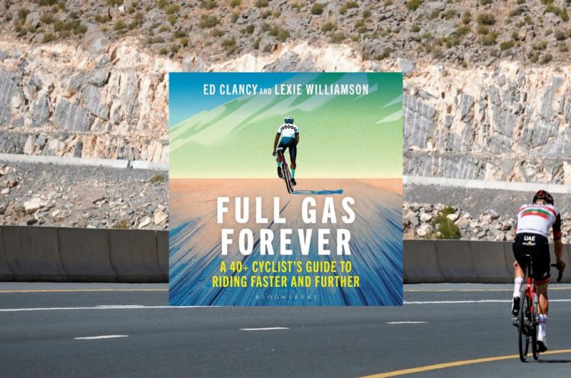 Full Gas Forever: A 40+ Cyclist's Guide to Riding Faster and Further by Ed Clancy and Lexie Williamson - 9781399420211