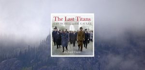 The Last Titans: Churchill and de Gaulle by Richard Vinen