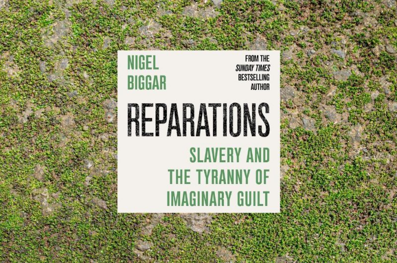 Reparations: Slavery and the Tyranny of Imaginary Guilt, by Nigel Biggar - 9781800756243