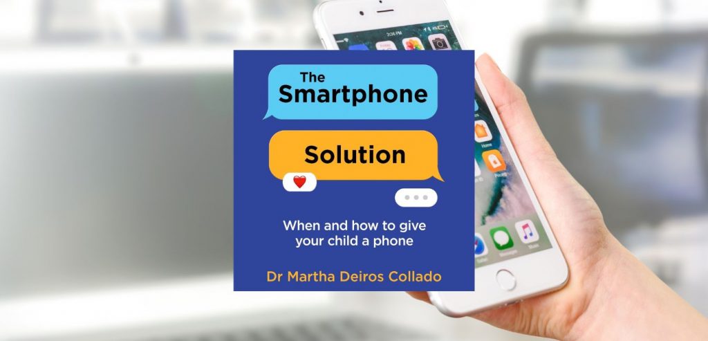 THE SMARTPHONE SOLUTION: Helping Your Family Thrive in a Digital Age by Dr Martha Deiros Collado - 9780008773946