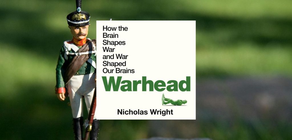 Warhead: How the Brain Shapes War and War Shapes the Brain by Nicholas Wright_9781250286871