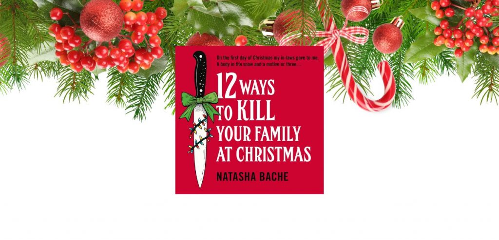 12 WAYS TO KILL YOUR FAMILY AT CHRISTMAS by Natasha Bache - 9780008785116
