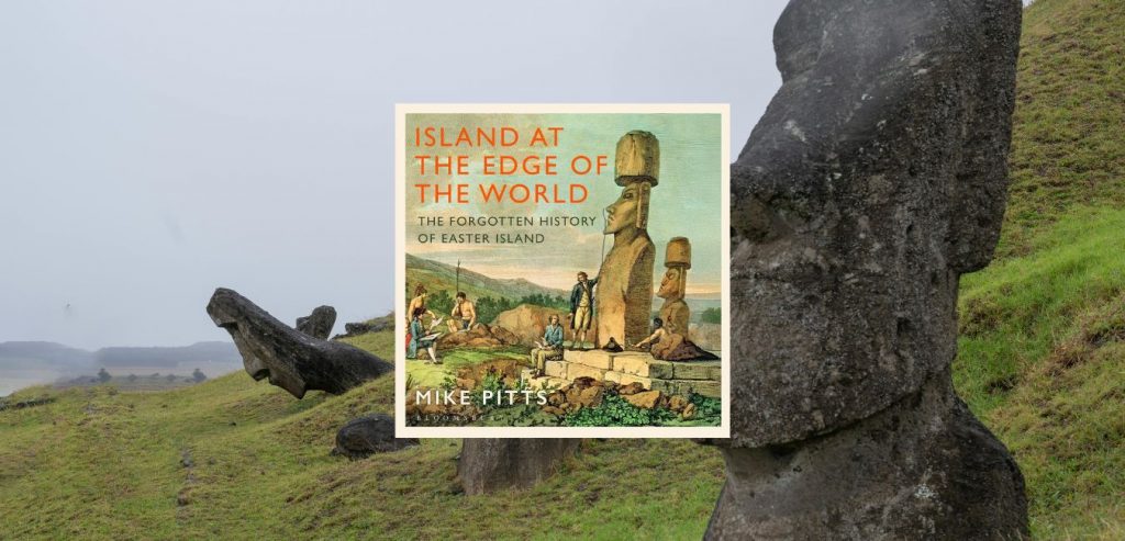 Island at the Edge of the World: The Forgotten History of Easter Island by Mike Pitts - 9781526667250