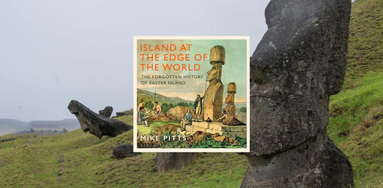 Island at the Edge of the World: The Forgotten History of Easter Island by Mike Pitts - 9781526667250