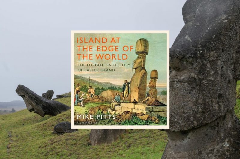 Island at the Edge of the World: The Forgotten History of Easter Island by Mike Pitts - 9781526667250