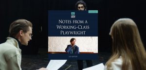 Notes from a Working Class Playwright by Leo Butler.