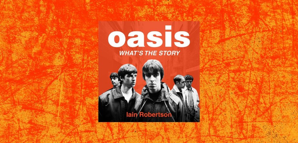 Oasis What's the Story: Life on Tour With Liam and Noel Gallagher by Ian Robertson - 9781789467512_