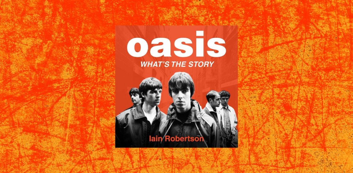 Oasis What's the Story: Life on Tour With Liam and Noel Gallagher by Ian Robertson - 9781789467512_