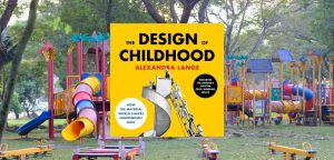 The Design of Childhood by Alexandra Lange - 9781639739288