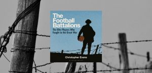 The Football Battalions by Christopher Evans