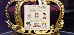 WILLIE, WILLIE, HARRY, STEE: An Epically Short History of Our Kings and Queens by Charlie Higson - 9780008741082