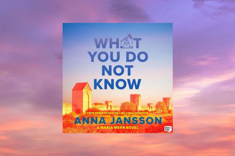 What You Do Not Know a Maria Wern Novel by Anna Jansson