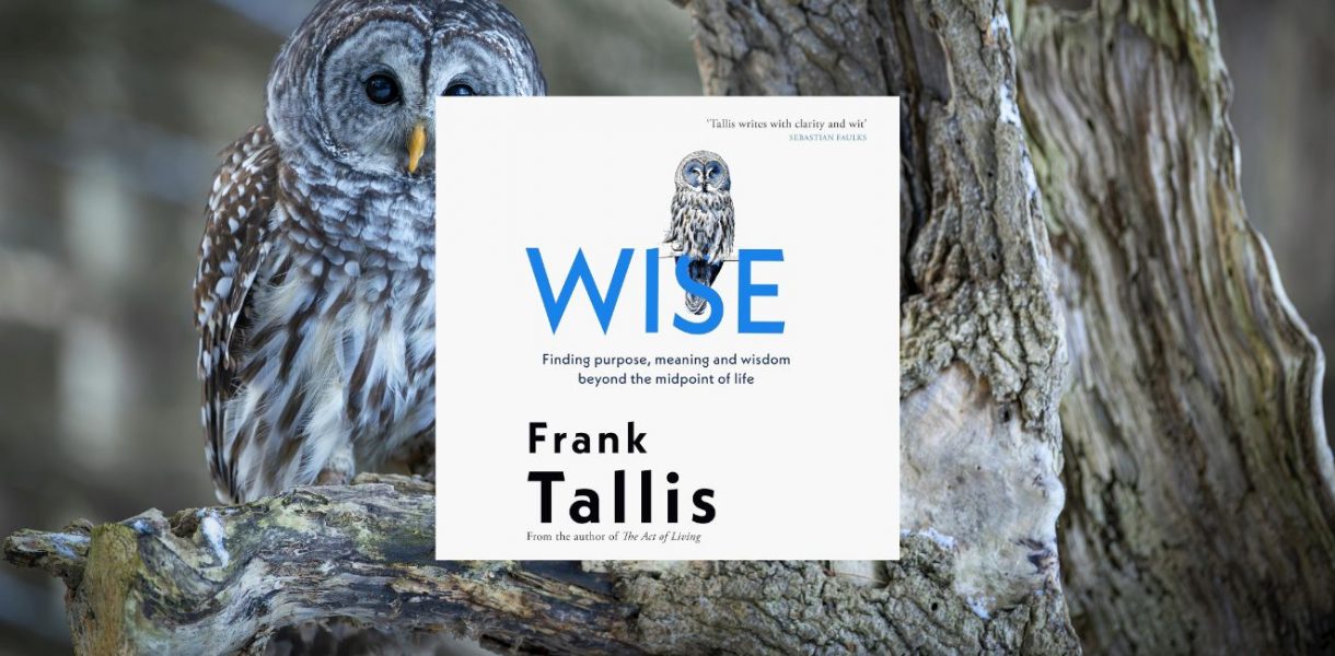 Wise: Finding Purpose, Meaning and Wisdom Beyond the Midpoint of Life by Frank Tallis