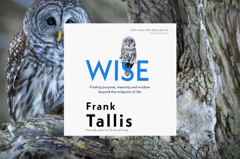 Wise: Finding Purpose, Meaning and Wisdom Beyond the Midpoint of Life by Frank Tallis
