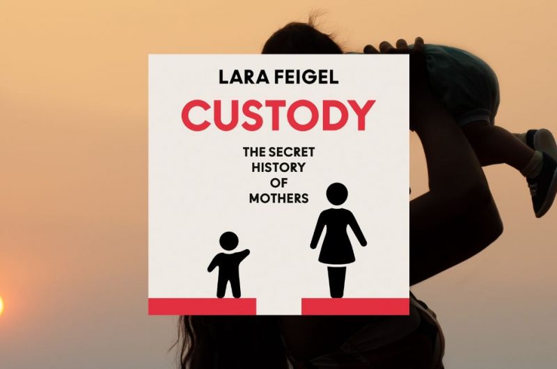 Custody: The Secret History of Motherhood by Lara Feigel - 9780008655488