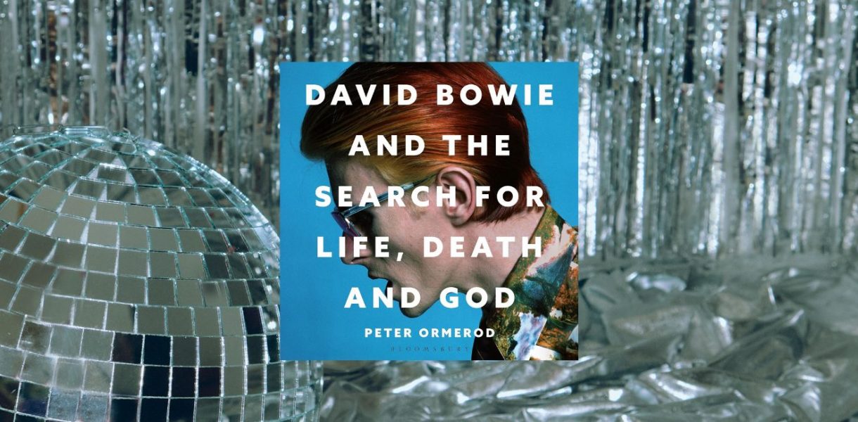David Bowie and the Search for Life, Death and God by Peter Ormerod