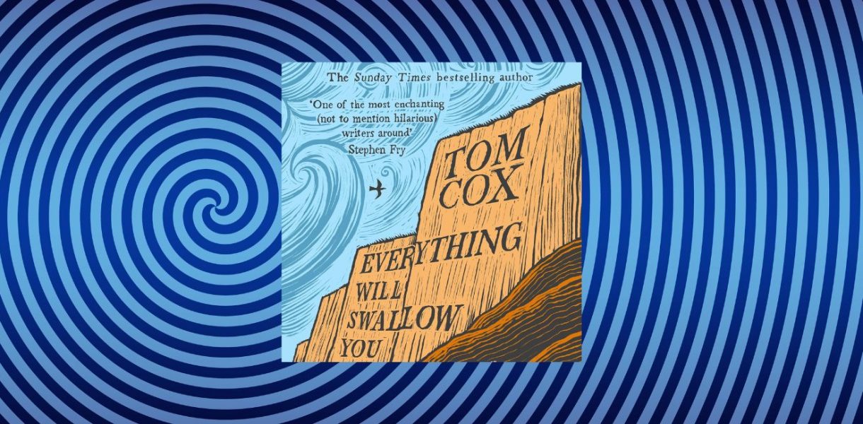 Everything Will Swallow You by Tom Cox