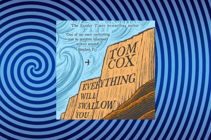 Everything Will Swallow You by Tom Cox