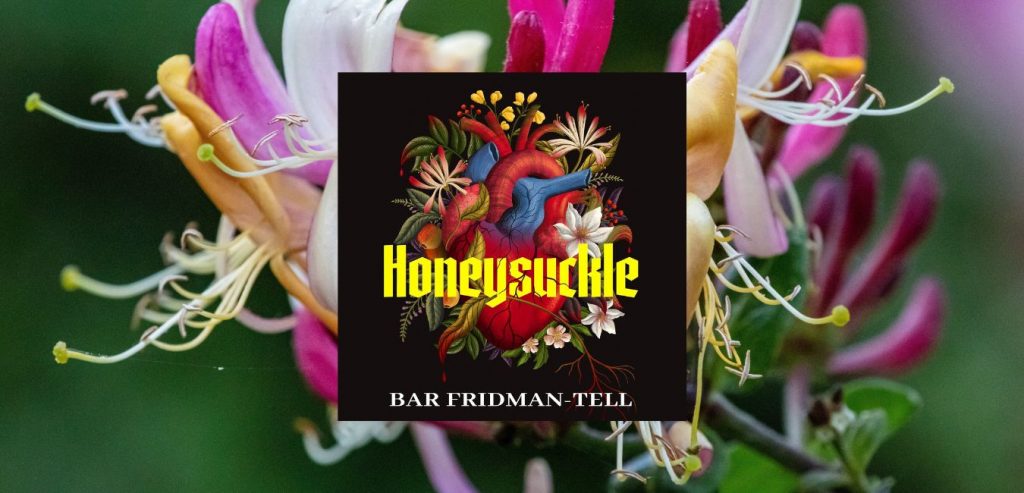 Honeysuckle by BAR FRIDMAN-TELL